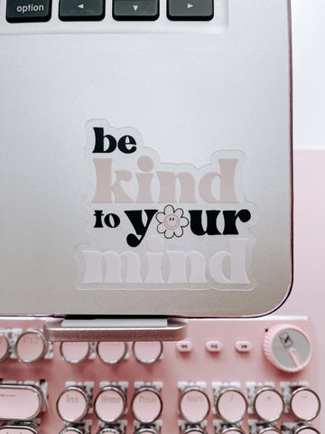 CLEAR Be Kind To Your Mind Sticker